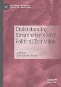 Understanding Kazakhstanâ€™S 2019 Political Transition