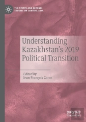 Understanding Kazakhstanâ€™S 2019 Political Transition