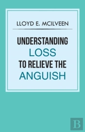 Understanding Loss To Relieve The Anguish