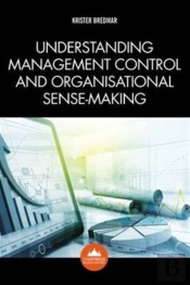 Understanding Management Control And Organisational Sense-Making