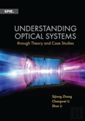 Understanding Optical Systems Through Theory And Case Studies