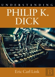 Understanding Philip K. Dick
