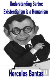 Understanding Sartre: Existentialism Is A Humanism