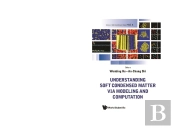 Understanding Soft Condensed Matter Via Modeling And Computation