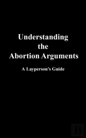 Understanding The Abortion Arguments