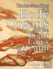 Understanding The Body Organs & The Eight Laws Of Health
