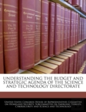 Understanding The Budget And Strategic Agenda Of The Science And Technology Directorate