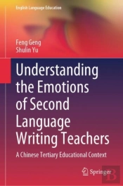 Understanding The Emotions Of Second Language Writing Teachers