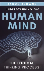 Understanding The Human Mind The Logical Thinking Process