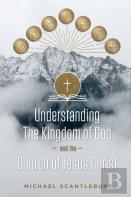 Understanding The Kingdom Of God And The Church Of Jesus Christ