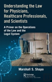Understanding The Law For Physicians, Healthcare Professionals, And Scientists