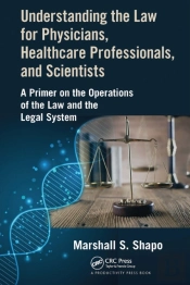 Understanding The Law For Physicians, Healthcare Professionals, And Scientists