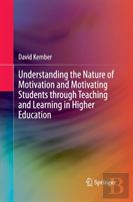Understanding The Nature Of Motivation And Motivating Students Through Teaching And Learning In Higher Education