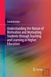 Understanding The Nature Of Motivation And Motivating Students Through Teaching And Learning In Higher Education