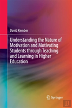 Bertrand.pt - Understanding The Nature Of Motivation And Motivating Students Through Teaching And Learning In Higher Education
