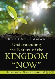 Understanding The Nature Of The Kingdom Now