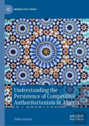 Understanding The Persistence Of Competitive Authoritarianism In Algeria