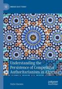 Understanding The Persistence Of Competitive Authoritarianism In Algeria