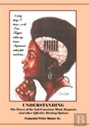 Understanding The Power Of The Sub-Conscious Mind Hypnosis And Other 'Effective' Healing Options