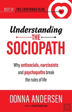 Bertrand.pt - Understanding The Sociopath: Why Antisocials, Narcissists And Psychopaths Break The Rules Of Life