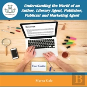 Understanding The World Of The Literary Agents, Publishers, Publicist And Marketing Agents