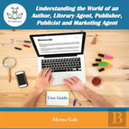 Understanding The World Of The Literary Agents, Publishers, Publicist And Marketing Agents