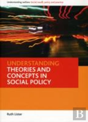 Understanding Theories And Concepts In Social Policy