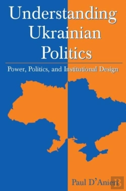 Bertrand.pt - Understanding Ukrainian Politics: Power, Politics, And Institutional Design