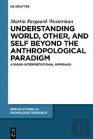 Understanding World, Other, And Self Beyond The Anthropological Paradigm