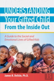 Understanding Your Gifted Child From The Inside Out