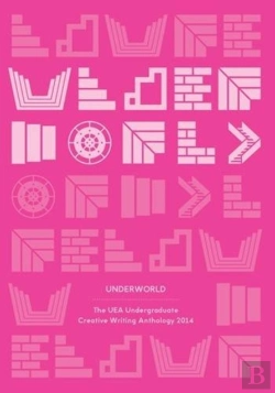 Bertrand.pt - Underworld: The Uea Undergraduate Creative Writing Anthology 2014