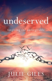 Undeserved: Forgiving The Unforgivable