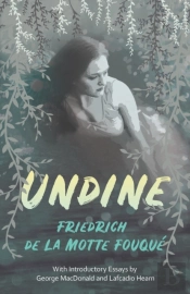 Undine;With Introductory Essays By George Macdonald And Lafcadio Hearn