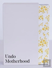 Undo Motherhood