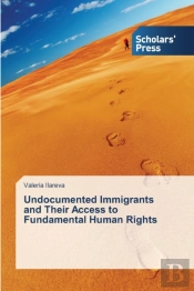Undocumented Immigrants And Their Access To Fundamental Human Rights