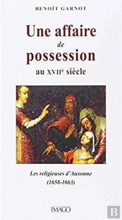 Bertrand.pt - Une Affaire De Possession Au Xviie Siècle ; Les Religieuses D'Auxonne (1658-1663)