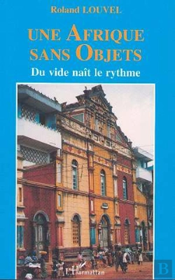 Bertrand.pt - Une Afrique Sans Objets ; Du Vide Naît Le Rythme