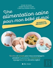 Une Alimentation Saine Pour Mon Bébé Et Moi ; Recettes Et Conseils Pour Vous Accompagner Pendant La Grossesse, L'Allaitement, Et Jusqu'Aux 2 Ans De Votre Enfant