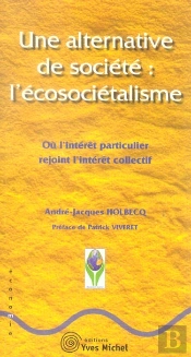 Une Alternative De Societe : L'Ecosocietalisme ; Ou L'Interet Particulier Rejoint L'Interet Collectif