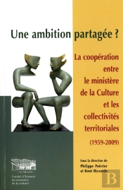 Une Ambition Partagée ? La Coopération Entre Le Ministère De La Culture Et Les Collectivités Territoriales (1959-2009)