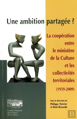 Bertrand.pt - Une Ambition Partagée ? La Coopération Entre Le Ministère De La Culture Et Les Collectivités Territoriales (1959-2009)