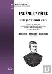 Une Âme D'Apôtre ; Vie De Jean-Baptiste Aubry, Théologien Et Missionnaire En Chine