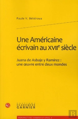 Bertrand.pt - Une Americaine Écrivain Au Xvii Siècle ; Juana De Asbaje Y Ramírez : Une Oeuvre Entre Deux Mondes