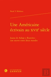 Une Americaine Ecrivain Au Xviie Siecle - Juana De Asbaje Y Ramirez : Une Oeuvre - Juana De Asbaje Y