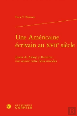 Bertrand.pt - Une Americaine Ecrivain Au Xviie Siecle - Juana De Asbaje Y Ramirez : Une Oeuvre - Juana De Asbaje Y