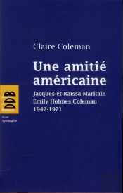 Une Amitié Américaine ; Jacques Et Raïssa Maritain ; Emily Coleman