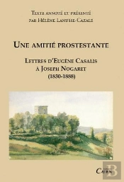 Une Amitié Protestante : Lettres D'Eugène Casalis À Joseph Nogaret (1830-1888)