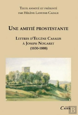 Bertrand.pt - Une Amitié Protestante : Lettres D'Eugène Casalis À Joseph Nogaret (1830-1888)