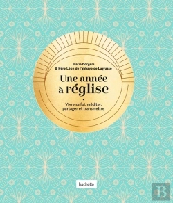Bertrand.pt - Une Année À L'Église : Vivre Sa Foi, Méditer, Partager Et Transmettre