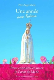 Une Année Avec Fatima ; Pour Connaître Et Aimer Le Cœur De Marie